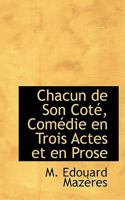 Chacun de Son Coté, Comédie en Trois Actes et en Prose 1115489836 Book Cover