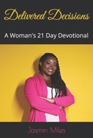 Delivered Decisions: A Woman's 21 Day Devotional: 2nd Edition B0C47YLY2B Book Cover