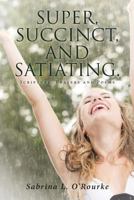 Super, Succinct, and Satiating. Scripture, Prayers and Poems 1641404590 Book Cover