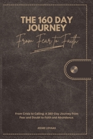 The 160 Day Journey - Daily Devotional - Study Guide - Men and Women: From Fear to Faith B0FD6Y27D7 Book Cover
