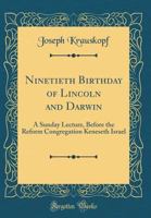 Ninetieth Birthday of Lincoln and Darwin: A Sunday Lecture, Before the Reform Congregation Keneseth Israel (Classic Reprint) 3337197116 Book Cover