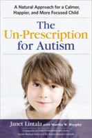 The Un-Prescription for Autism: A Natural Approach for a Calmer, Happier, and More Focused Child 0814436633 Book Cover