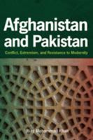 Afghanistan and Pakistan: Conflict, Extremism, and Resistance to Modernity 1421403846 Book Cover