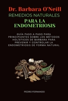 DRA. BARBARA O'NEILL REMEDIOS NATURALES PARA LA ENDOMETRIOSIS: GUÍA PASO A PASO PARA PRINCIPIANTES SOBRE LOS MÉTODOS HOLÍSTICOS DE BARBARA PARA ... DE FORMA NATURAL (Spanish Edition) B0DSLXDMNQ Book Cover