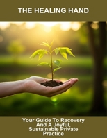 The Healing Hand: Your Guide To Recovery And A Joyful, Sustainable Private Practice B0FRYW2BN7 Book Cover
