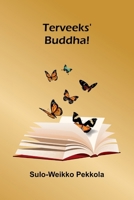 Terveeks' - Buddha! (Finnish Edition) 9374120348 Book Cover