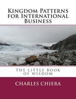 Kingdom Patterns for International Business : The Little Book of Wisdom 1499189869 Book Cover