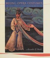 Beijing Opera Costumes: The Visual Communication of Character and Culture 0824829565 Book Cover