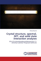 Crystal structure, spectral, DFT, and solid state interaction analyses 3330034270 Book Cover