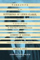 Narrative of the sufferings of Lewis Clarke: during a captivity of more than twenty-five years, among the Algerines of Kentucky, one of the so called Christian state of North America 029599200X Book Cover