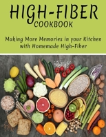 High-Fiber Cookbook: Making More Memories in Your Kitchen with Homemade High-Fiber B09328NSZZ Book Cover
