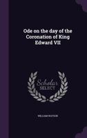 Ode on the Day of the Coronation of King Edward VII 1178335569 Book Cover