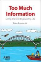 Too Much Information: Living the Civil Engineering Life 0784413940 Book Cover