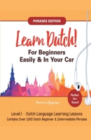 Learn Dutch For Beginners Easily! Phrases Edition! Contains Over 1000 Dutch Beginner & Intermediate Phrases: Perfect For Travel - Dutch Language Learning Lessons - Level 1 1617044571 Book Cover