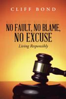 No Fault, No Blame, No Excuse: Living Responsibly 1490834427 Book Cover