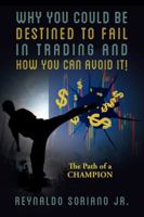 Why You Could Be Destined To Fail In Trading and How You Can Avoid It!: The Path of a Champion 1478720603 Book Cover