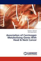 Association of Carcinogen Metabolizing Genes with Head & Neck Cancer 384650615X Book Cover