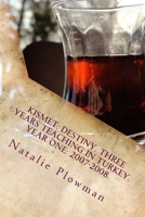 Kismet: Destiny. Three Years Teaching in Turkey. Year One: 2007-2008. 1492267104 Book Cover