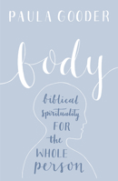 Body: Biblical Spirituality for the Whole Person 1506418899 Book Cover