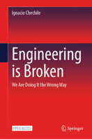 Engineering is Broken: We're Doing it The Wrong Way 3032181682 Book Cover