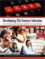 Developing 21st Century Literacies: A K-12 School Library Curriculum Blueprint with Sample Lessons 1555707521 Book Cover