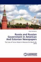 Russia and Russian Government in American And Estonian Newspapers: The Case of Terror Attack in Moscow On March 29, 2010 3846591823 Book Cover