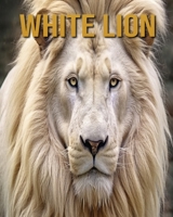 White Lion: Amazing Photos and Fun Facts Book B0CFCYN8LL Book Cover