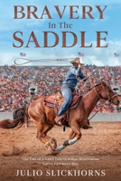Bravery in the Saddle: The Tale of a South Dakota Indian Reservation Native Cowboy's Rise 1456648330 Book Cover