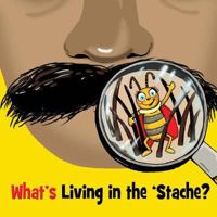 What's Living In The 'Stache 1726344444 Book Cover