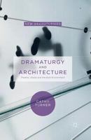 Dramaturgy and Architecture: Theatre, Utopia and the Built Environment 0230364020 Book Cover