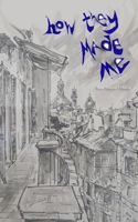 How They Made Me: the unwanted biography of an imaginary child B0F3JMTJSN Book Cover