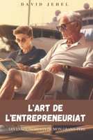 L'art de l'entrepreneuriat: Les enseignements de mon grand-père B0C12242DY Book Cover