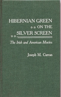Hibernian Green on the Silver Screen: The Irish and American Movies (Contributions to the Study of Popular Culture) 0313264910 Book Cover