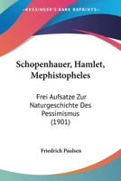 Schopenhauer, Hamlet, Mephistopheles: Drei Aufsatze Zur Naturgeschichte Des Pessimismus 1437100619 Book Cover