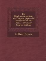 Das Markusevangelium Als Zeugnis Gegen Die Geschichtlichkeit Jesu 1016432593 Book Cover