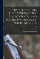 Frank Forester's Field Sports of the United States, and British Provinces, of North America.; v.1 1015224369 Book Cover
