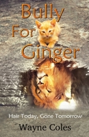 Bully for Ginger: Hair Today, Gone Tomorrow B09QNZV5T5 Book Cover