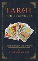 Tarot for Beginners: A Step-by-Step Guide to Tarot Reading and Tarot Spreads Using Tarot Cards B094VSTLGZ Book Cover