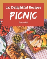 222 Delightful Picnic Recipes: Everything You Need in One Picnic Cookbook! B08FP9P16G Book Cover