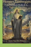 Hermes Trismegisto: La Sabiduría Oculta de la Magia y la Alquimia (Spanish Edition) B0GQZBG7LD Book Cover