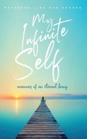 My Infinite Self: Memoirs of an Eternal Being 1952903017 Book Cover