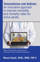 Telemedicine and Asthma: An innovative approach to improve morbidity and mortality rates for active adults.: Effects of Telemedicine in Asthma care for remote and inner-city underserved populations. B0CNQWJN55 Book Cover