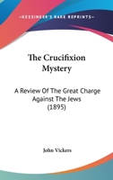 The Crucifixion Mystery 1166035166 Book Cover