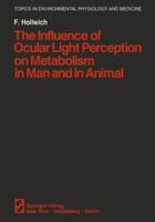 The Influence of Ocular Light Perception on Metabolism in Man and in Animal (Graduate Texts in Mathematics) 1461261341 Book Cover
