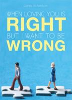 When Loving You is Right; but I Want to be Wrong 1616632607 Book Cover