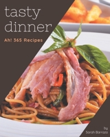 Ah! 365 Tasty Dinner Recipes: Best-ever Dinner Cookbook for Beginners B08QM1Z3W1 Book Cover
