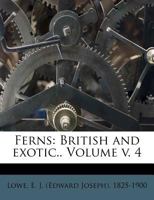 Ferns: British and Exotic, Volume 4 1247692795 Book Cover