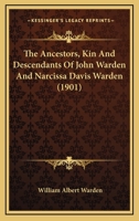 The Ancestors, Kin And Descendants Of John Warden And Narcissa Davis Warden 1104660563 Book Cover
