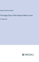 The Happy Days of the Empress Marie Louise: in large print 3387319258 Book Cover