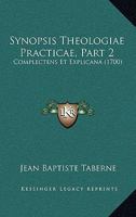 Synopsis Theologiae Practicae, Part 2: Complectens Et Explicana (1700) 1167223969 Book Cover
